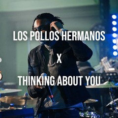 LOS POLLOS HERMANOS X THINKING ABOUT YOU