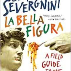 [View] EBOOK 📁 La Bella Figura: A Field Guide to the Italian Mind by Beppe Severgnin