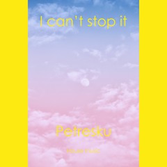 PETRESCU - I Can't Stop It