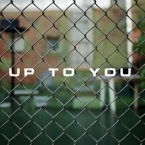 Up To You