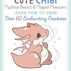 Read EPUB 🗂️ Cute Chibi Mythical Beasts & Magical Monsters: Learn How to Draw Over 6