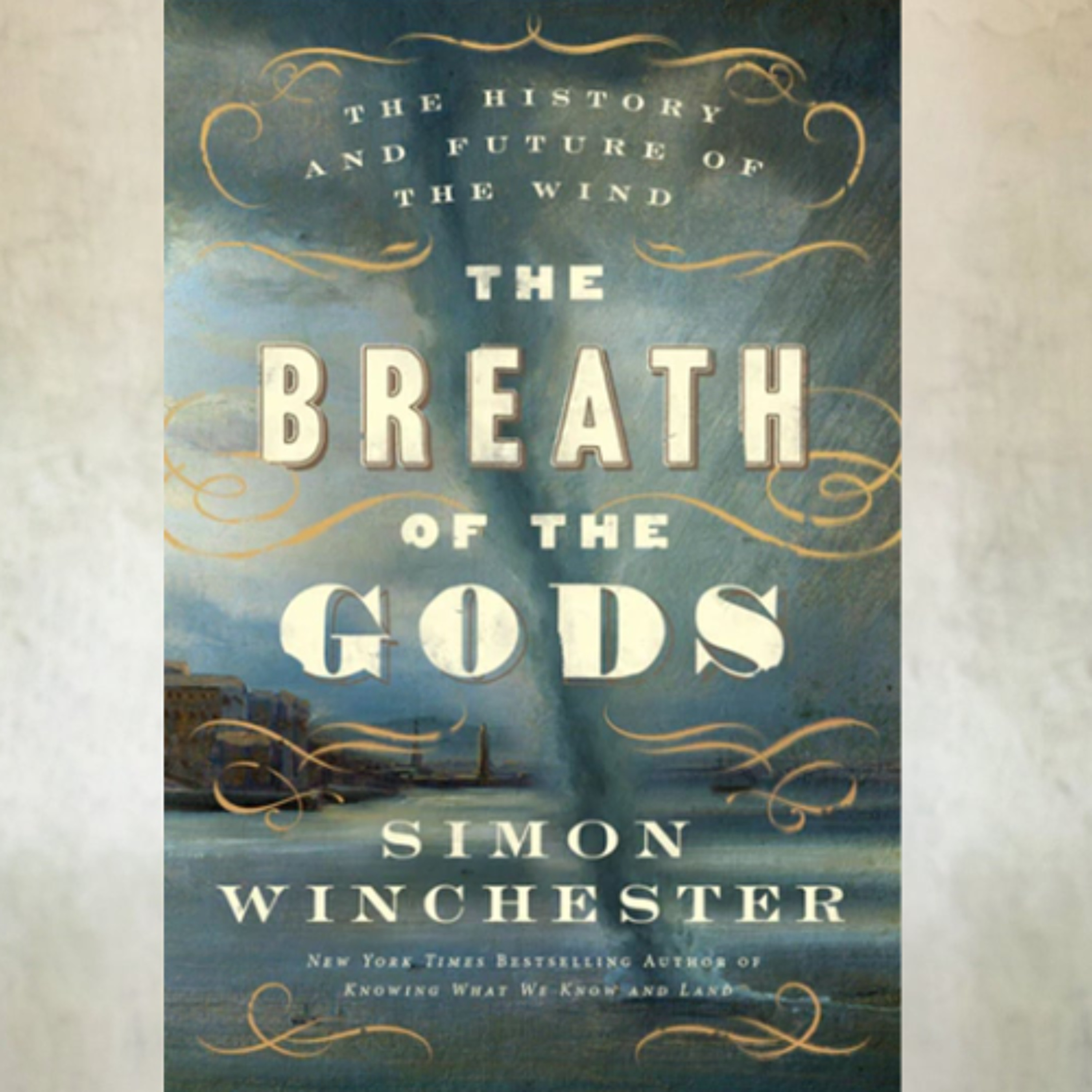 Book 52: Simon Winchester - “Breath of the Gods: The History and Future of the Wind”