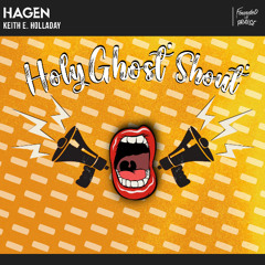 HAGEN ft. Keith E. Holladay - Holy Ghost Shout