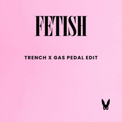 FETISH - Trench (Gas Pedal Edit)