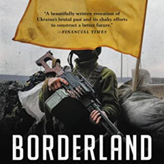 DOWNLOAD PDF 📘 Borderland: A Journey Through the History of Ukraine by  Anna Reid [E