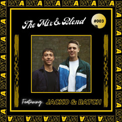 WTA Presents... The Mix and Blend 003 - Jacko & Batch - Guest mix