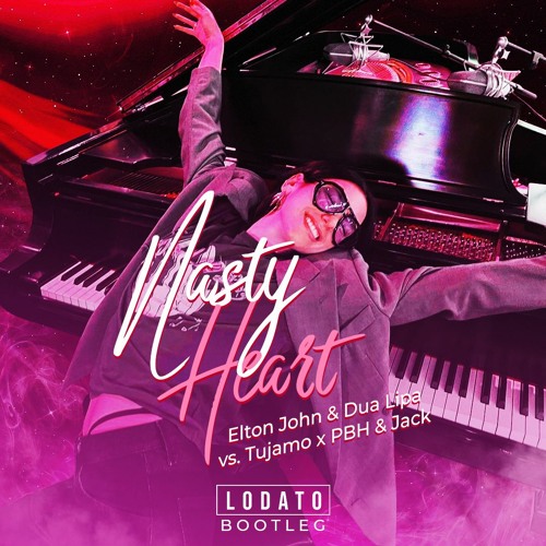Elton John & Dua Lipa vs. Tujamo x PBH & Jack - Nasty Heart (LODATO Bootleg)