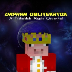 Orphan Obliterator - A Technoblade Megalo Christi-fied