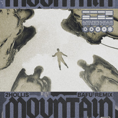 2hollis - mountain (Bafu Remix)