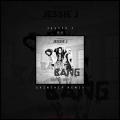 Bang Bang - Jessie J (SKINSHIP REMIX)