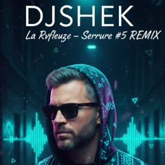 DJSHEK - La Rvfleuze - Serrure #5 REMIX