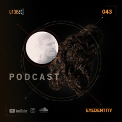 Urbeat Podcast 043 [Eyedentity]
