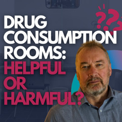 Drug Consumption Rooms: Helpful or Harmful?
