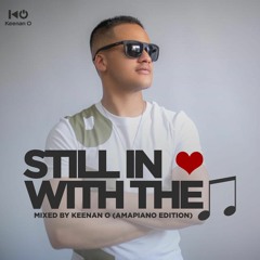 Still In Love With The Music - Mixed By Keenan O (Amapiano Edition)