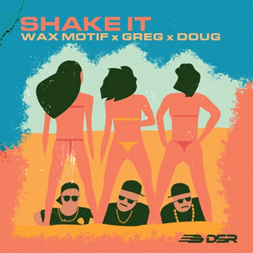 Shake It - Wax Motif x Greg(BR) x Doug