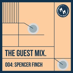 The Guest Mix 004: Spencer Finch
