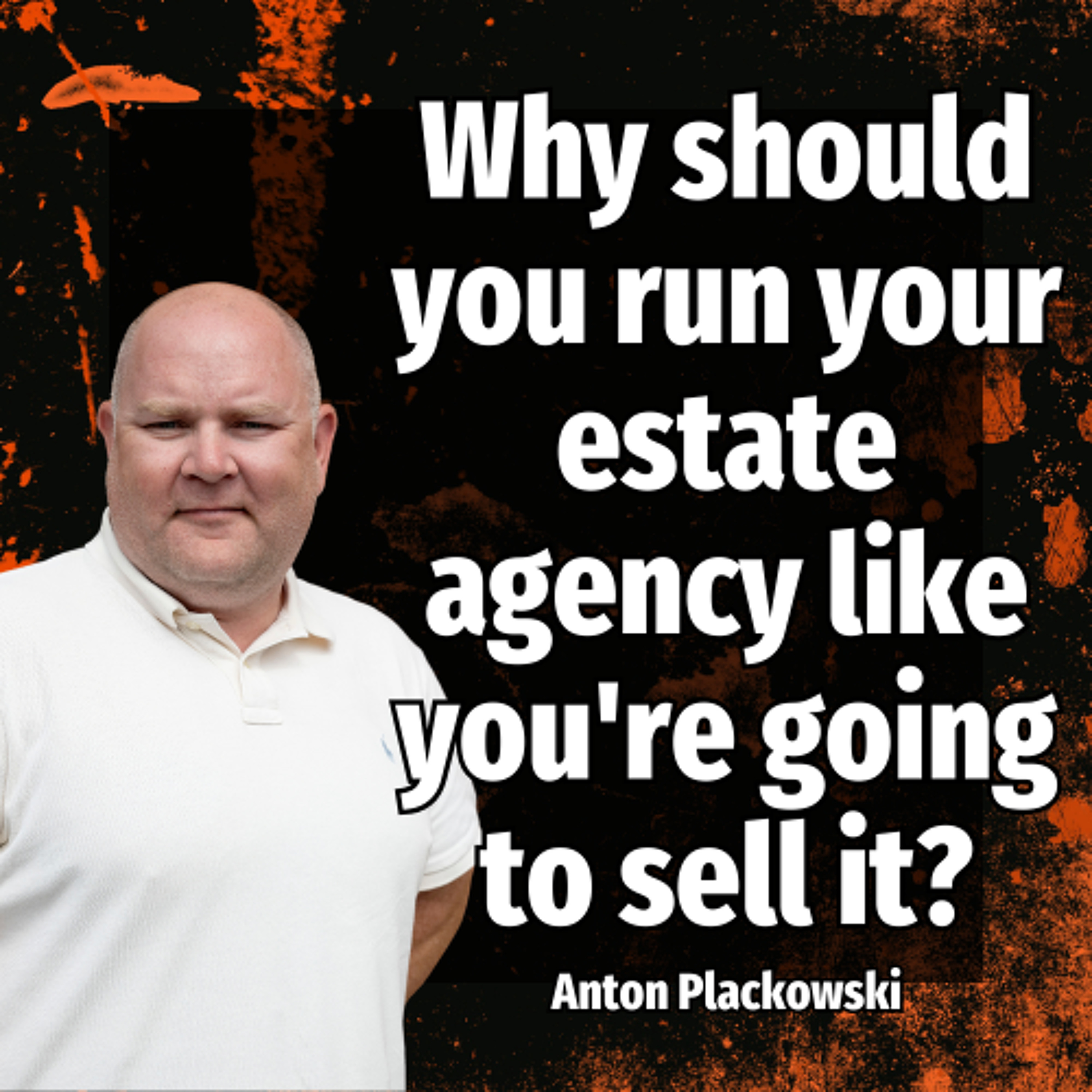 Why should you run your estate agency like you're going to sell it? - Ep. 2393 episode artwork