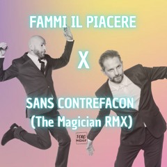 FAMMI IL PIACERE X SANS CONTREFACON (The Magician RMX - TORO Mashup)