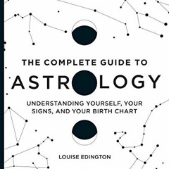 GET [PDF EBOOK EPUB KINDLE] The Complete Guide to Astrology: Understanding Yourself,