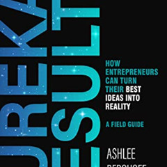 Access EBOOK 💙 Eureka Results: How Entrepreneurs Can Turn Their Best Ideas into Real