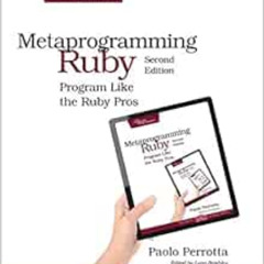 View EBOOK ✏️ Metaprogramming Ruby 2: Program Like the Ruby Pros (Facets of Ruby) by