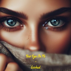 Your Eyes On Me - Cazshual (Preview WiP)
