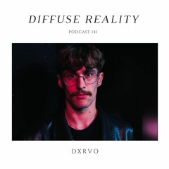 Diffuse Reality Podcast 141 : dxrvo