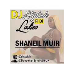 DJ STYLAH FI DI LADIES SERIES | SHANEIL MUIR MIX