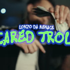 LonzoDaMenace - Scared Trolls