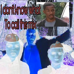 IDK What To Call This Mix