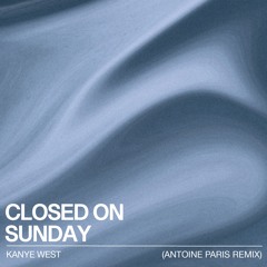 Kanye West - Closed On Sunday (Antoine Paris Remix)
