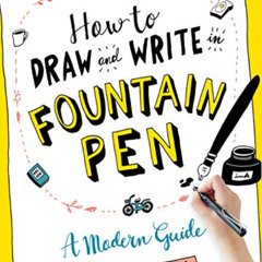 download EPUB 💛 How to Draw and Write in Fountain Pen: A Modern Guide by  Ayano Usam