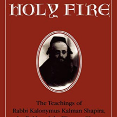 [Download] EPUB 💏 The Holy Fire: The Teachings of Rabbi Kalonymus Kalman Shapira, th