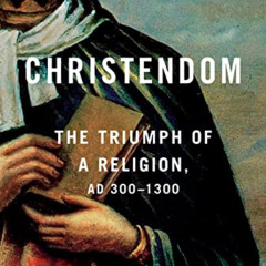 Access EBOOK 📒 Christendom: The Triumph of a Religion, AD 300-1300 by  Peter Heather