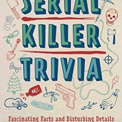 [View] PDF 📝 Serial Killer Trivia: Fascinating Facts and Disturbing Details That Wil