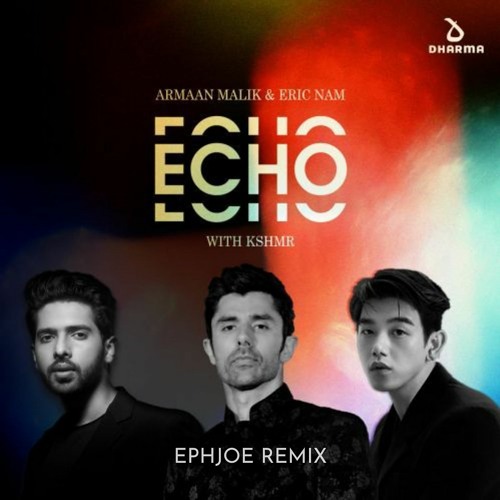 Armaan Malik, Eric Nam with KSHMR - Echo (EphJoe Remix)