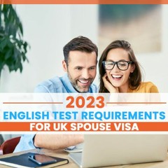 2023 English Test Requirements For UK Spouse Visa
