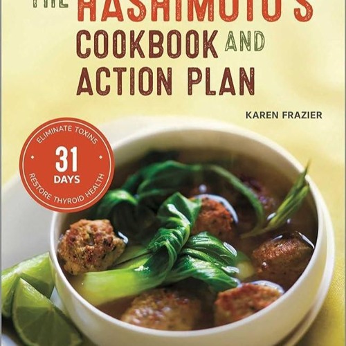 ✔Kindle⚡️ The Hashimoto's Cookbook and Action Plan: 31 Days to Eliminate Toxins and Restore Thy