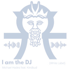 I am the DJ feat. Kindbud (Michael Hades White Label Mix)