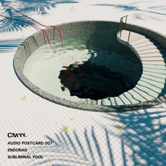 CMYK Audio Postcard 007 - Endonao - Subliminal Pool