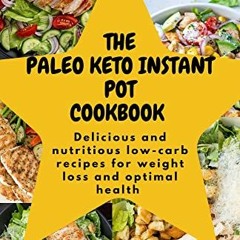 Pdf Read The Paleo Keto Instant Pot Cookbook : Delicious And Nutritious Low-carb Recipes For Weight