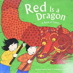 Get KINDLE 🗂️ Red Is a Dragon: A Book of Colors by  Roseanne Thong &  Grace Lin [EBO