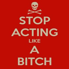 Stop Acting Like A Bitch