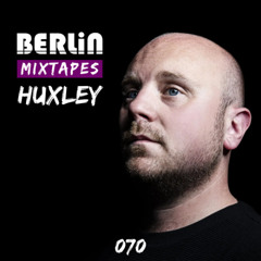 Berlin Mixtapes - Huxley - Episode 070