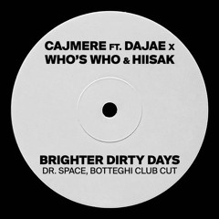 Cajmere ft. Dajae x WHO'S WHO & HIISAK 'Brighter Dirty Days (Dr. Space, Botteghi Club Cut)'
