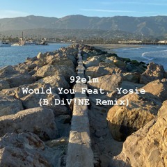 92elm - Would You Feat. Yosie (B.DiV!NE Remix)