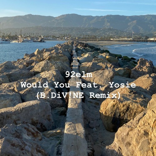 92elm - Would You Feat. Yosie (B.DiV!NE Remix)