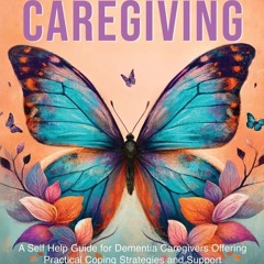 ⭐[PDF]⚡ Dementia Caregiving: A Self Help Book for Dementia Caregivers