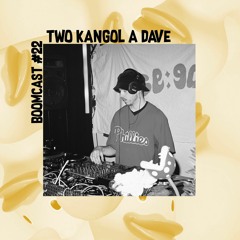 Boomcast #22 - Two Kangol a Dave