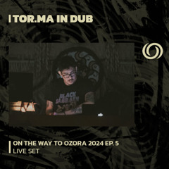 TOR.MA IN DUB | On The Way To Ozora 2024 EP. 5 | 17/02/2024